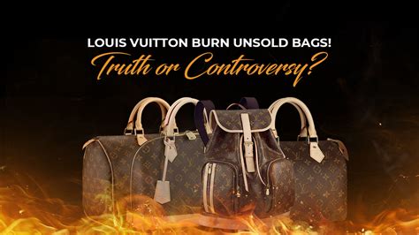 what does louis vuitton do with unsold bags|louis vuitton bags burned.